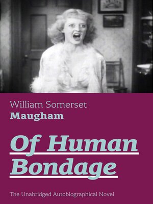 cover image of Of Human Bondage (The Unabridged Autobiographical Novel)